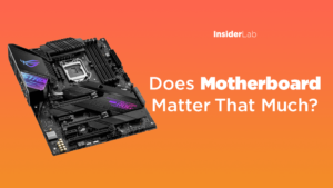 What is motherboard? Does it matter that much?