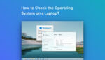 How to Check the Operating System on a Laptop?