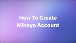 How To Create Mihoyo Account
